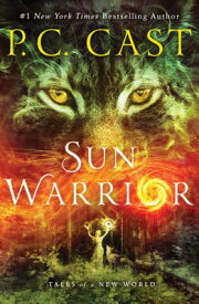 Sun Warrior: Tales of a New World SUN WARRIOR （Tales of a New World） [ P. C. Cast ]