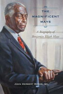 The Magnificent Mays: A Biography of Benjamin Elijah Mays