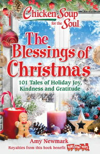 Chicken Soup for the Soul: The Blessings of Christmas: 101 Tales of Holiday Joy, Kindness and Gratit CSF THE SOUL THE BLESSINGS OF [ Amy Newmark ]