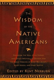 The Wisdom of the Native Americans: Including the Soul of an Indian and Other Writings of Ohiyesa an WISDOM OF THE NATIVE AMER （Religion and Spirituality） [ Kent Nerburn ]