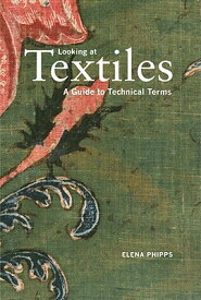 Looking at Textiles: A Guide to Technical Terms LOOKING AT TEXTILES （Looking at） [ Elena Phipps ]