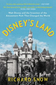 Disney's Land: Walt Disney and the Invention of the Amusement Park That Changed the World DISNEYS LAND [ Richard Snow ]