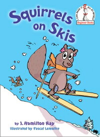 Squirrels on Skis SQUIRRELS ON SKIS （I Can Read It All by Myself Beginner Books (Hardcover)） [ J. Hamilton Ray ]