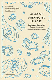 Atlas of Unexpected Places: Haphazard Discoveries, Chance Places and Unimaginable Destinations ATLAS OF UNEXPECTED PLACES [ Travis Elborough ]