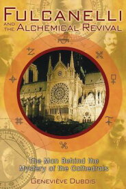 Fulcanelli and the Alchemical Revival: The Man Behind the Mystery of the Cathedrals FULCANELLI & THE ALCHEMICAL RE [ Genevieve DuBois ]