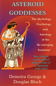 Asteroid Goddesses: The Mythology, Psychology, and Astrology of the Re-Emerging Feminine ASTEROID GODDESSES [ Demetra George ]