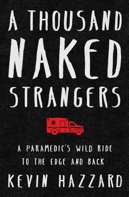 楽天ブックス: A Thousand Naked Strangers: A Paramedic's Wild Ride to the Edge