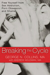 Breaking the Cycle: Free Yourself from Sex Addiction, Porn Obsession, and Shame BREAKING THE CYCLE [ George Collins ]