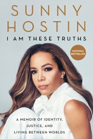 I Am These Truths: A Memoir of Identity, Justice, and Living Between Worlds I AM THESE TRUTHS [ Sunny Hostin ]