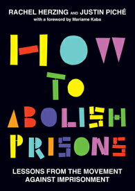 How to Abolish Prisons: Lessons from the Movement Against Imprisonment HT ABOLISH PRISONS [ Rachel Herzing ]
