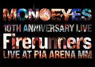 MONOEYES 10th Anniversary Live “Firerunners” [ MONOEYES ]