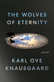 The Wolves of Eternity WOLVES OF ETERNITY [ Karl Ove Knausgaard ]