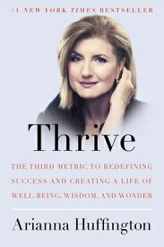 Thrive: The Third Metric to Redefining Success and Creating a Life of Well-Being, Wisdom, and Wonder THRIVE [ Arianna Huffington ]