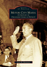 Motor City Mafia: A Century of Organized Crime in Detroit MOTOR CITY MAFIA （Images of America） [ Scott M. Burnstein ]