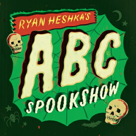 Ryan Heshka's ABC Spookshow RYAN HESHKAS ABC SPOOKSHOW [ Ryan Heshka ]