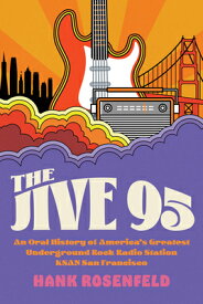 The Jive 95: An Oral History of America's Greatest Underground Rock Radio Station, Ksan San Francisc JIVE 95 [ Hank Rosenfeld ]