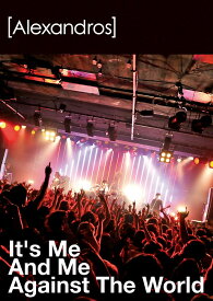 It's Me And Me Against The World [ [Alexandros] ]