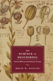 The Science of Describing: Natural History in Renaissance Europe SCIENCE OF DESCRIBING [ Brian W. Ogilvie ]