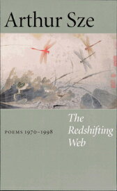 The Redshifting Web: New & Selected Poems REDSHIFTING WEB [ Arthur Sze ]