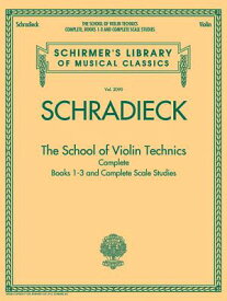 The School of Violin Technics Complete: Schirmer Library of Classics Volume 2090 SCHOOL OF VIOLIN TECHNICS COMP （Schirmer's Library of Musical Classics） [ Henry Schradieck ]