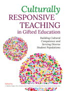 Culturally Responsive Teaching in Gifted Education: Building Cultural Competence and Serving Diverse
