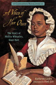 A Voice of Her Own: Candlewick Biographies: The Story of Phillis Wheatley, Slave Poet VOICE OF HER OWN CANDLEWICK BI （Candlewick Biographies） [ Kathryn Lasky ]
