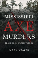 Mississippi Axe Murders: Tragedy in Water Valley