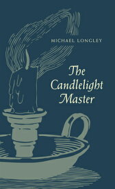The Candlelight Master CANDLELIGHT MASTER [ Michael Longley ]