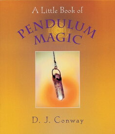 A Little Book of Pendulum Magic LITTLE BK OF PENDULUM MAGIC [ D. J. Conway ]