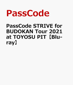 PassCode “STRIVE" for BUDOKAN Tour 2021 at TOYOSU PIT【Blu-ray】 [ PassCode ]