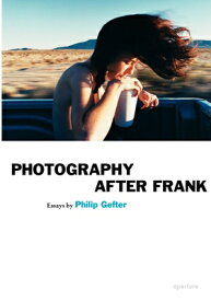PHOTOGRAPHY AFTER FRANK(P) [ PHILIP GEFTER ]