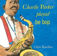 楽天ブックス Charlie Parker Played Be Bop Chris Raschka 洋書