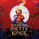 And Break the Pretty Kings