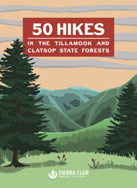 50 Hikes in the Tillamook and Clatsop State Forests 50 HIKES IN THE TILLAMOOK & CL [ Oregon Chapter Sierra Club ]