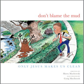 Don't Blame the Mud: Only Jesus Makes Us Clean DONT BLAME THE MUD [ Marty Machowski ]
