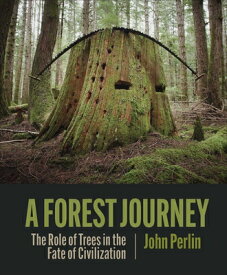 A Forest Journey: The Role of Trees in the Fate of Civilization FOREST JOURNEY REVISED ORIGINA [ John Perlin ]