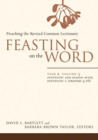 Feasting on the Word: Year B, Volume 3: Pentecost and Season After Pentecost 1 (Propers 3-16) FOTW YEAR B V03 （Feasting on the Word） [ David L. Bartlett ]