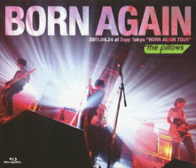 BORN AGAIN 2011.04.24 at Zepp Tokyo “HORN AGAIN TOUR”【Blu-ray】 [ the pillows ]