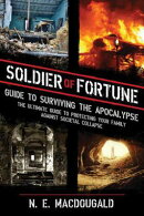 Soldier of Fortune Guide to Surviving the Apocalypse: The Ultimate Guide to Protecting Your Family A