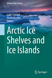Arctic Ice Shelves and Ice Islands ARCTIC ICE SHELVES & ICE ISLAN （Springer Polar Sciences） [ Luke Copland ]