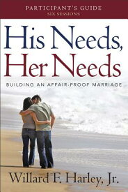 His Needs, Her Needs Participant's Guide: Building an Affair-Proof Marriage HIS NEEDS HER NEEDS PARTICIPAN [ Willard F. Harley, Jr. ]