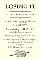 Losing It: In Which an Aging Professor Laments His Shrinking Brain, Which He Flatters Himself Former