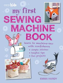 My First Sewing Machine Book: 35 Fun and Easy Projects for Children Aged 7 Years + MY 1ST SEWING MACHINE BK [ Emma Hardy ]