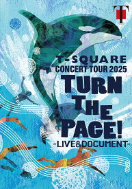 T-SQUARE CONCERT TOUR 2025 “TURN THE PAGE!” - LIVE & DOCUMENT - [ T-SQUARE ]