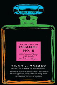 The Secret of Chanel No. 5: The Intimate History of the World's Most Famous Perfume SECRET OF CHANEL NO 5 [ Tilar J. Mazzeo ]