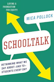 Schooltalk: Rethinking What We Say About--And To--Students Every Day SCHOOLTALK [ Mica Pollock ]