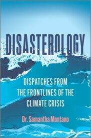 Disasterology: Dispatches from the Frontlines of the Climate Crisis DISASTEROLOGY ORIGINAL/E [ Samantha Montano ]