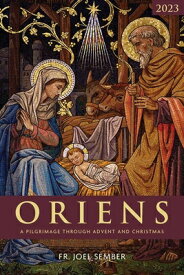 Oriens: A Pilgrimage Through Advent and Christmas 2023 ORIENS [ Fr Joel Sember ]