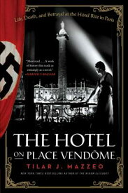 The Hotel on Place Vendome: Life, Death, and Betrayal at the Hotel Ritz in Paris HOTEL ON PLACE VENDOME [ Tilar J. Mazzeo ]