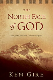 The North Face of God NORTH FACE OF GOD [ Ken Gire ]